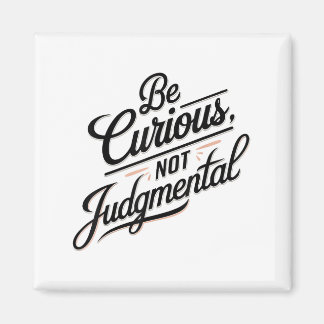 Be Curious Not Judgemental Motivation Insrational Magnet