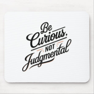 Be Curious Not Judgemental Motivation Insrational  Mouse Pad