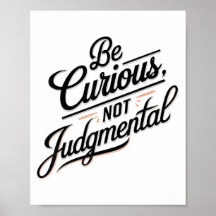 Be Curious Not Judgemental Motivation Insrational  Poster