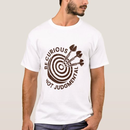 Be Curious Not Judgment T_Shirt