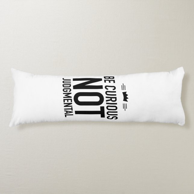 Be Curious, Not Judgmental – Inspirational Quote Body Pillow (Front)