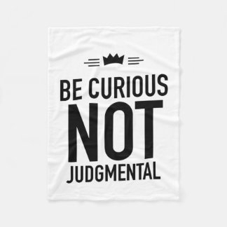 Be Curious, Not Judgmental – Inspirational Quote Fleece Blanket