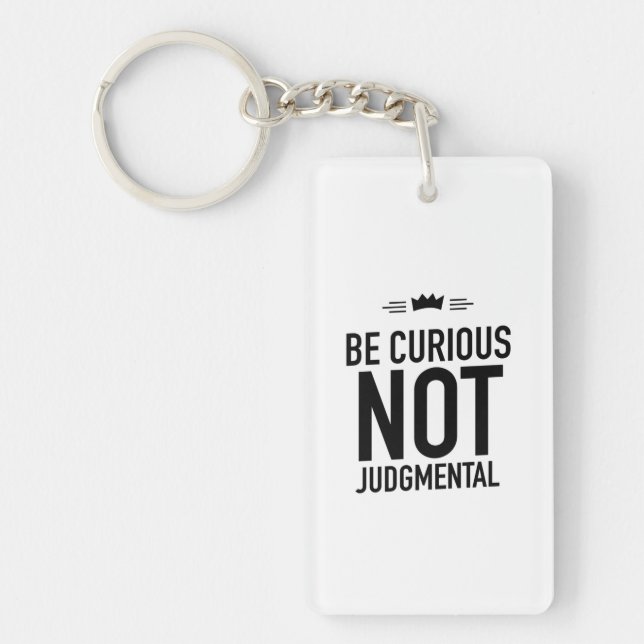 Be Curious, Not Judgmental – Inspirational Quote Keychain (Front)
