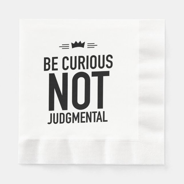 Be Curious, Not Judgmental – Inspirational Quote Napkins (Front)