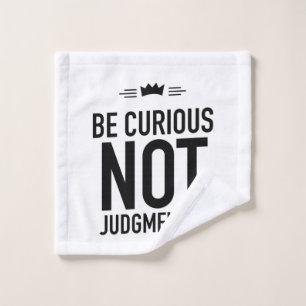 Be Curious, Not Judgmental – Inspirational Quote Wash Cloth