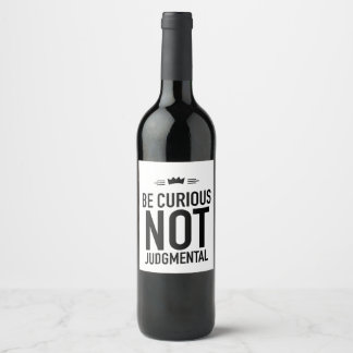 Be Curious, Not Judgmental – Inspirational Quote Wine Label