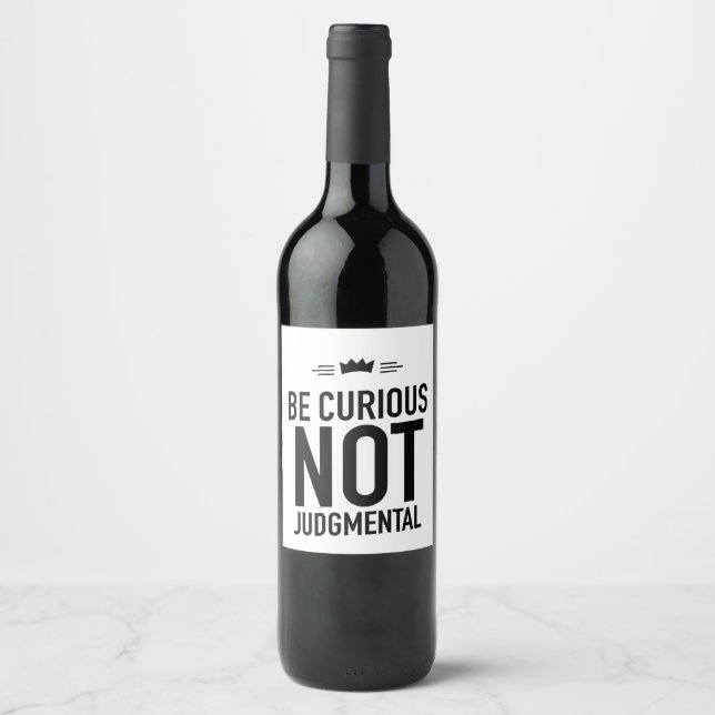 Be Curious, Not Judgmental – Inspirational Quote Wine Label (Front)