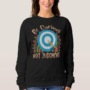 Be Curious Not Judgmental Sayings Graphic Sweatshirt