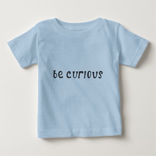 Be Curious T_shirt 6_24 M Baby T_Shirt