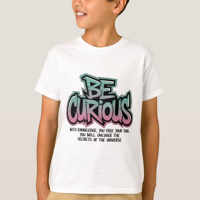 Be Curious - Unlock the Secrets of the Universe T-Shirt (Front)