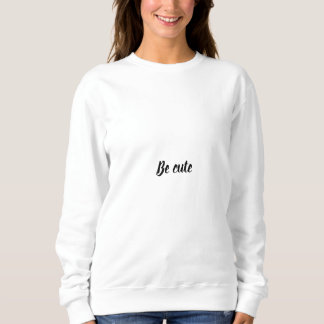 Be Cute Women's Sweatshirt – Minimalist Script Slo