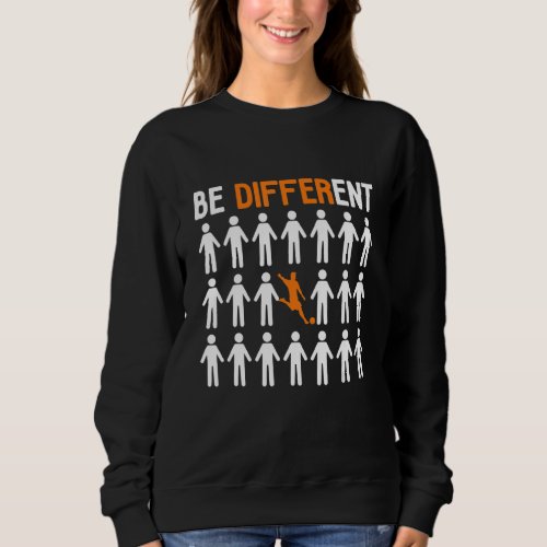 Be Different Soccer Player Sweatshirt