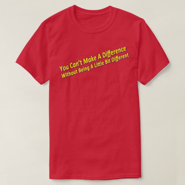 Be Different to make a Difference 1 T-Shirt (Design Front)