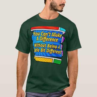 Be different to make a difference T-Shirt