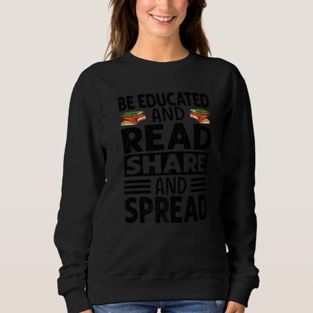 Be Educated And Read Share And Spread  Reading  Wr Sweatshirt (Front)