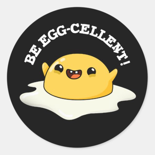 Be Egg_cellent Funny Egg Pun Dark BG Classic Round Sticker