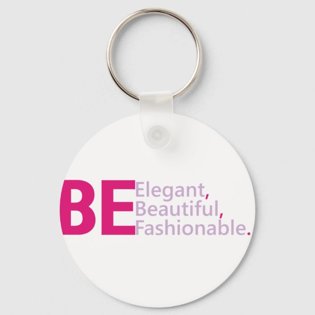 Be Elegant, Be Beautiful, Be Fashionable Keychain (Front)