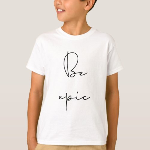 Be epic black font kids T_Shirt