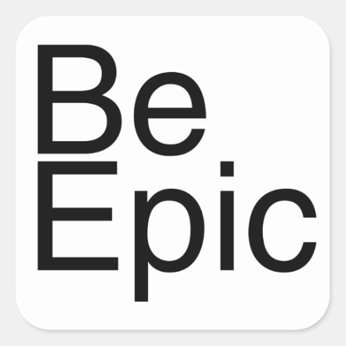 Be Epic Square Sticker