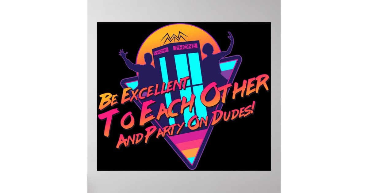 Be Excellent to Each Other Poster | Zazzle