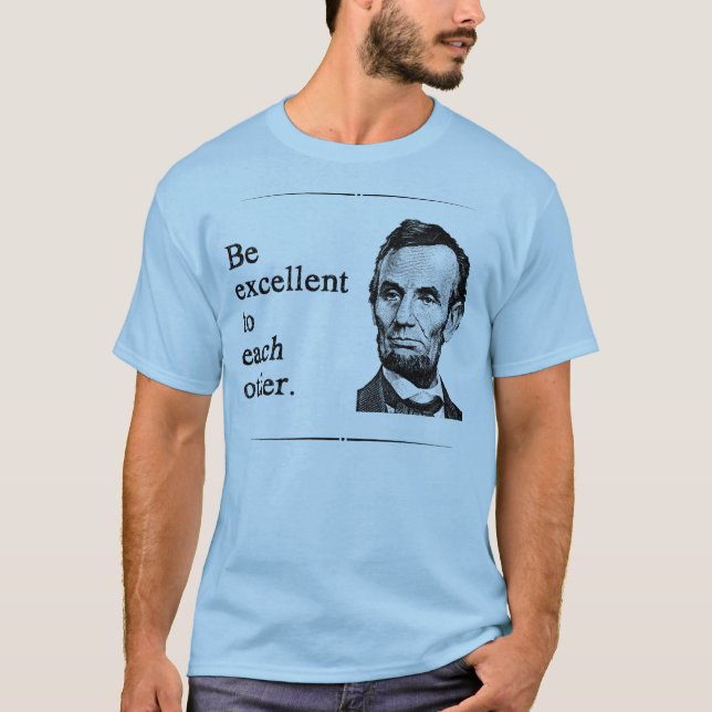 Be Excellent to Each Other T-Shirt (Front)