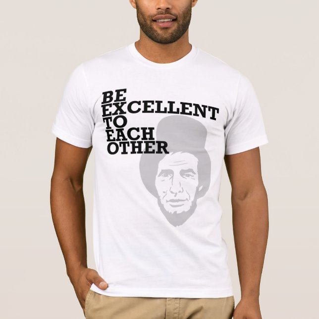 Be excellent to each other T-Shirt (Front)