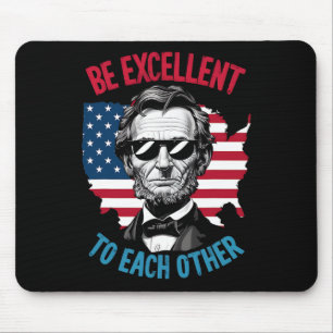 Be Excellent To Each Other Us Map Flag Abe Abraham Mouse Pad