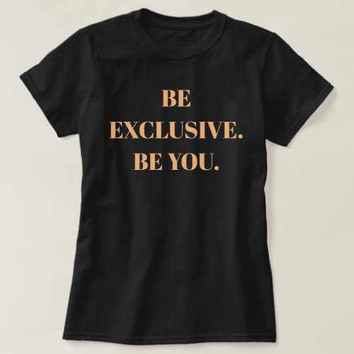 Be Exclusive Be you Black T_Shirt  T_Shirt