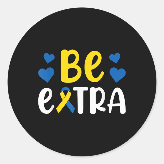 Be Extra Extra Chromosome Down Syndrome Awareness  Classic Round Sticker (Front)