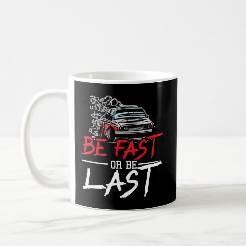 Be Fast Or Be Last Car Racer Drag Racing Turbo Spe Coffee Mug