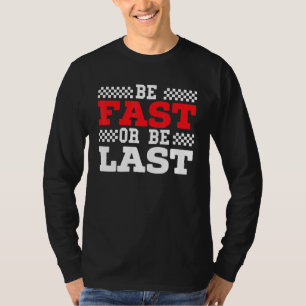 Be Fast Or Be Last Car Racer Drag Racing Turbo Spe T-Shirt