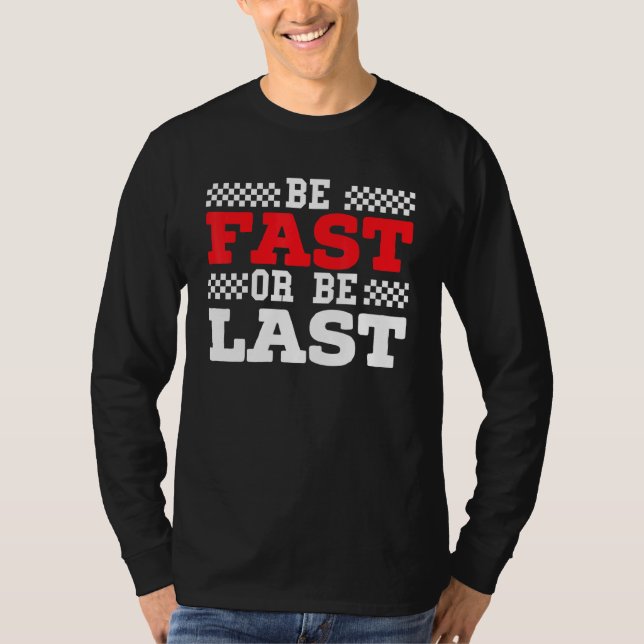 Be Fast Or Be Last Car Racer Drag Racing Turbo Spe T-Shirt (Front)