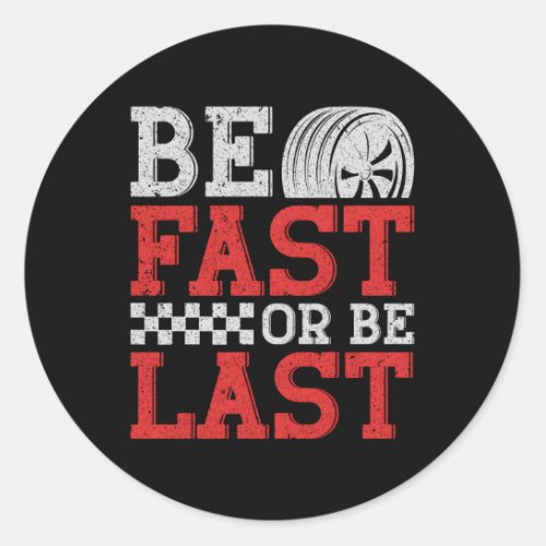 Be Fast Or Be Last Classic Round Sticker