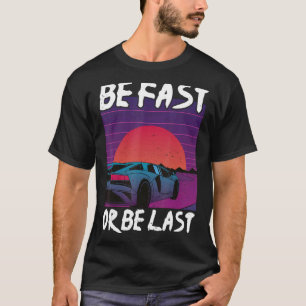 Be Fast Or Be Last Drag Race Car Enthusiast Racing T-Shirt
