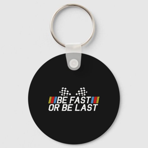 Be Fast Or Be Last Funny Drag Racing Race Car Fath Keychain