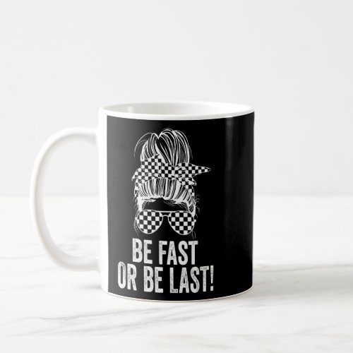 Be Fast Or Be Last Race Day Messy Bun Racing Track Coffee Mug