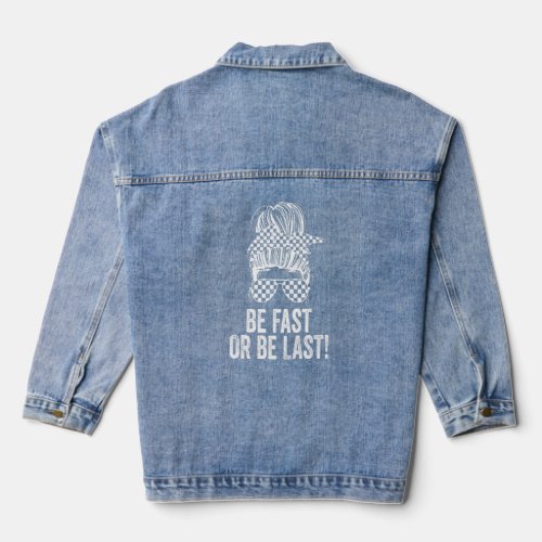Be Fast Or Be Last Race Day Messy Bun Racing Track Denim Jacket