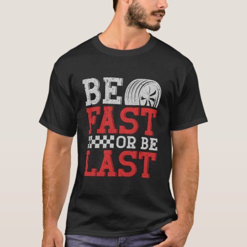 Be Fast Or Be Last T_Shirt