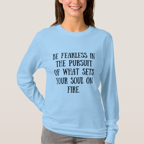 Be Fearless in the Pursuit of Your Passion T_Shirt