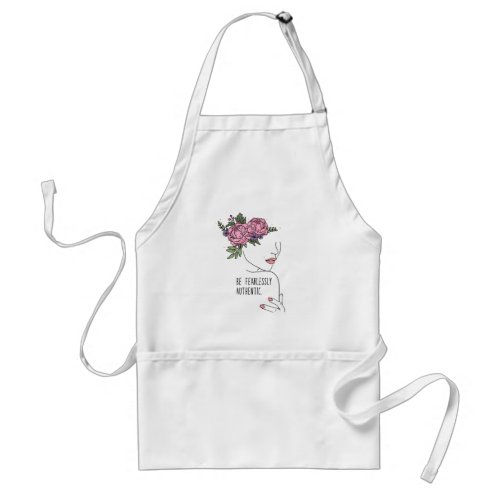 Be Fearlessly Authentic Roses T_Shirt Adult Apron