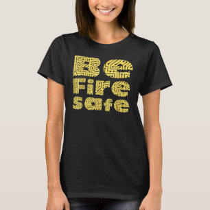 Be Fire Safe Workplace Fire Safety Campaign Gift T-Shirt