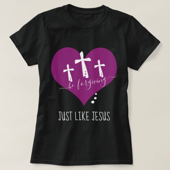 Be Forgiving Like Jesus T-Shirt (Design Front)