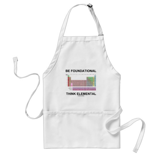 Be Foundational Think Elemental (Periodic Table) Adult Apron