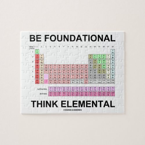 Be Foundational Think Elemental Periodic Table Jigsaw Puzzle