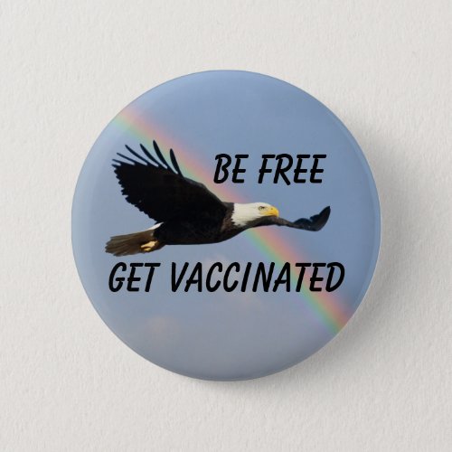 Be Free Get Vaccinated Flying American Bald Eagle Button