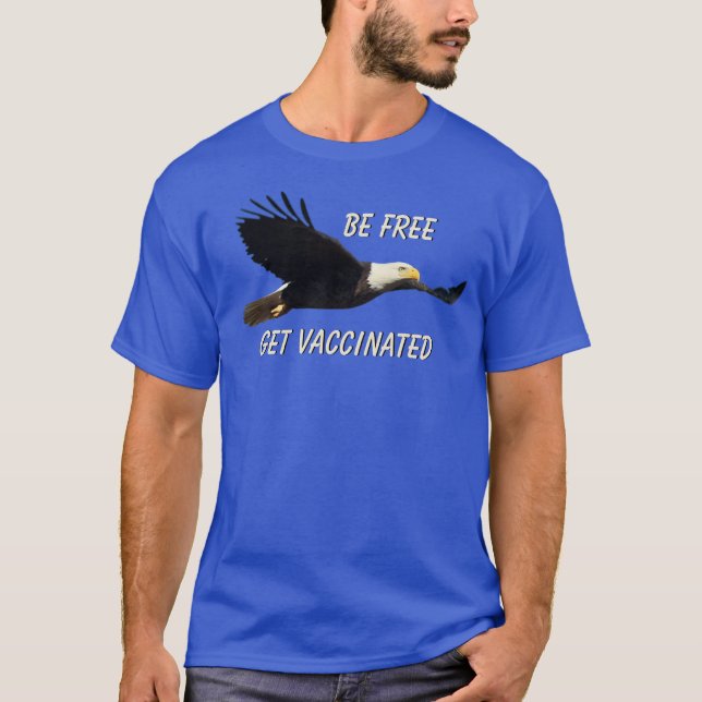 Be Free Get Vaccinated Flying American Eagle T-Shirt (Front)