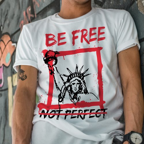 Be free not perfect inspiring quote graphic T_Shirt
