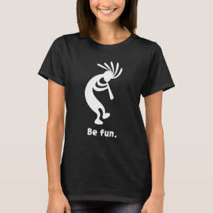 Be Fun Dancing Kokopelli Southwestern Native Ameri T-Shirt