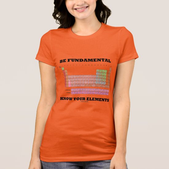 Be Fundamental Know Your Elements Periodic Table T-Shirt