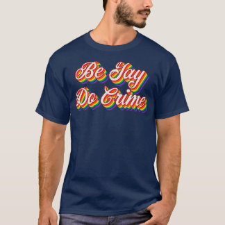 Be Gay Do Crime 3 T-Shirt